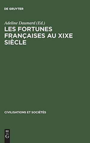 Les fortunes françaises au XIXe siècle: enquête sur la répartition et la composition des capitaux privés à Paris, Lyon, Lille, Bordeaux et Toulouse d'après l'enregistrement des déclarations de succession de Adeline Daumard