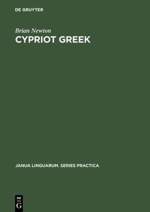 Cypriot Greek: Its Phonology and Inflections de Brian Newton