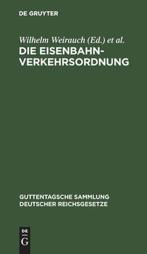 Die Eisenbahn-Verkehrsordnung: vom 16. Mai 1928 ; mit allgemeinen Ausführungsbestimmungen sowie dem Internationalen Übereinkommen über den Eisenbahnfrachtverkehr vom 30. Mai 1925 und dem Internationalen Übereinkommen über den Eisenbahn-Personen- und -Gepäckverkehr vom 12. Juni... de Wilhelm Weirauch