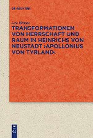 Transformationen von Herrschaft und Raum in Heinrichs von Neustadt >Apollonius von Tyrland< de Lea Braun