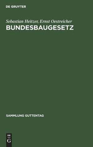 Bundesbaugesetz: mit Bundes- u. Ländervorschriften sowie Landesplanungsgesetzen ; Kommentar de Sebastian Heitzer