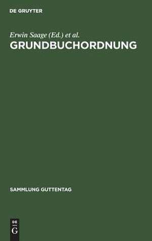 Grundbuchordnung: Nebst Ausführungsverordnung, Grundbuchverfügung, den wichtigsten ergänzenden Vorschriften u. Sachreg. Kommentar de Erwin Saage