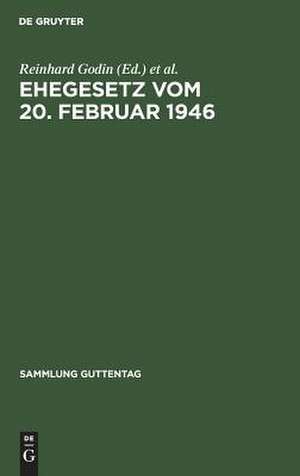 Ehegesetz vom 20. Februar 1946: mit Abdruck der noch in Kraft befindlichen Bestimmungen der Durchführungsverordnungen zum Ehegesetz vom 6. Juli 1938 de Reinhard Godin