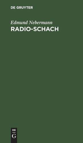 Radio-Schach: leichtfaßliches Lehrbuch für Funkhörer ; mit Schachspiel de Edmund Nebermann