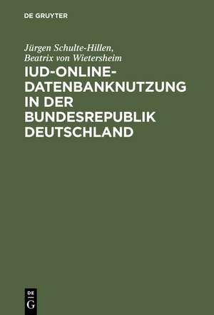 IuD-online-Datenbanknutzung in der Bundesrepublik Deutschland: Gefahren der Abhängigkeit von ausländischen Datenbanken für Wissenschaft und Forschung, Wirtschaft und Industrie de Jürgen Schulte-Hillen