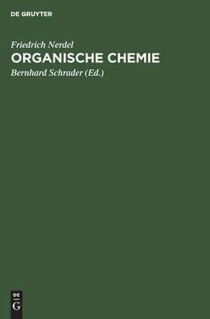 Organische Chemie: ein Lehrbuch für Naturwissenschaftler, Mediziner und Techniker ; mit 48 Abbildungen de Friedrich Nerdel