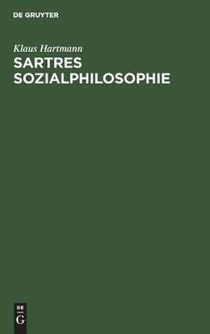 Sartres Sozialphilosophie: eine Untersuchung zur "critique de la raison dialectique 1" de Klaus Hartmann