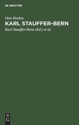 Karl Stauffer–Bern – Sein Leben, seine Briefe, seine Gedichte. Nebst einem Selbstporträt des Künstlers und einem Brief von Gustav Freytag de Otto Brahm