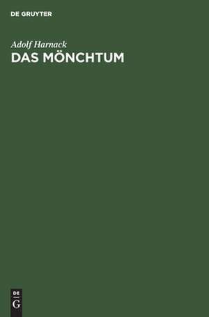 Das Mönchtum: seine Ideale und seine Geschichte de Adolf Harnack