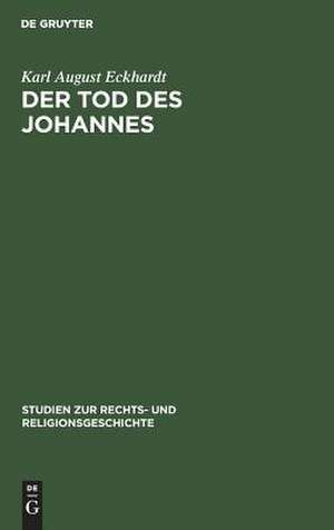 Der Tod des Johannes: als Schlüssel zum Verständnis der Johanneischen Schriften de Karl August Eckhardt