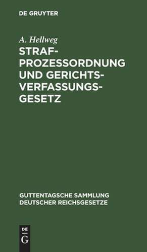 Strafprozessordnung und Gerichtsverfassungsgesetz in der vom 1. Januar 1900 ab geltenden Fassung nebst dem Gesetz, betr. die Entschädigung der im Wiederaufnahmeverfahren freigesprochenen Personen: Text-Ausgabe mit Einleitung, Anm. u. Sachreg. de August Hellweg