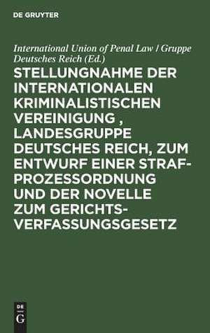 Stellungnahme der Internationalen Kriminalistischen Vereinigung , Landesgruppe Deutsches Reich, zum Entwurf einer Strafprozeßordnung und der Novelle zum Gerichtsverfassungsgesetz: stenographischer Bericht de International Union of Penal Law / Gruppe Deutsches Reich