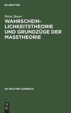 Wahrscheinlichkeitstheorie und Grundzüge der Maßtheorie de Heinz Bauer