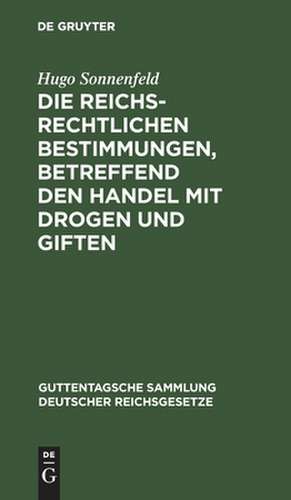 Die reichsrechtlichen Bestimmungen, betreffend den Handel mit Drogen und Giften de Hugo Sonnenfeld