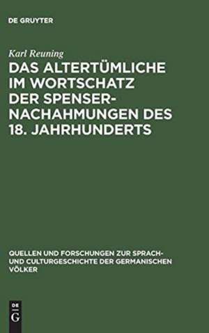 Das Altertümliche im Wortschatz der Spenser-Nachahmungen des 18. Jahrhunderts de Karl Reuning