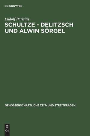 Schultze - Delitzsch und Alwin Sörgel: Beiträge zur Geschichte der deutschen Genossenschaftsbewegung de Ludolf Parisius