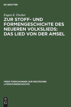 Zur Stoff- und Formengeschichte des neueren Volkslieds: Das Lied von der Amsel de Eugen Kurt Fischer