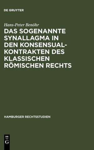 Das sogenannte Synallagma in den Konsensualkontrakten des klassischen römischen Rechts de Hans-Peter Benöhr