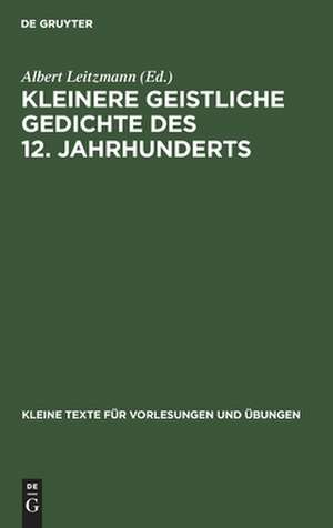 Kleinere geistliche Gedichte des 12. Jahrhunderts de Albert Leitzmann