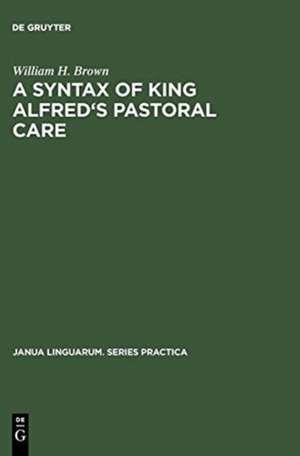 A Syntax of King Alfred's Pastoral care de William H Brown