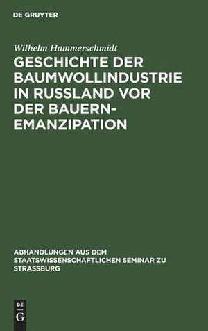 Geschichte der Baumwollindustrie in Russland vor der Bauernemanzipation de Wilhelm Hammerschmidt