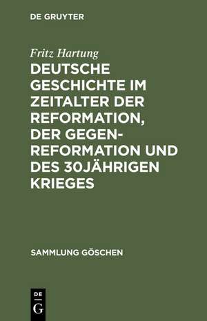 Deutsche Geschichte im Zeitalter der Reformation, der Gegenreformation und des 30jährigen Krieges de Fritz Hartung