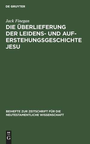 Die Überlieferung der Leidens- und Auferstehungsgeschichte Jesu de Jack Finegan