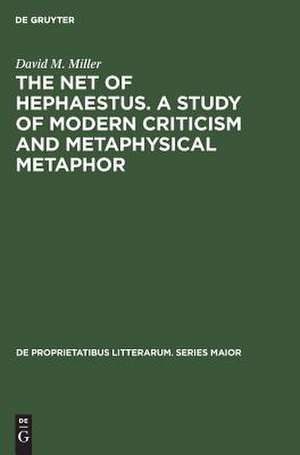 The net of Hephaestus. A study of modern criticism and metaphysical metaphor de David M. Miller