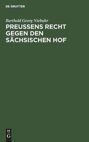 Preußens Recht gegen den sächsischen Hof de Barthold Georg Niebuhr