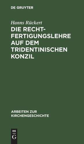 Die Rechtfertigungslehre auf dem Tridentinischen Konzil de Hanns Rückert