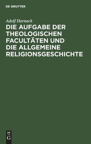 Die Aufgabe der theologischen Facultäten und die allgemeine Religionsgeschichte de Adolf Harnack