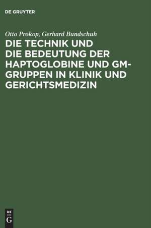 Die Technik und die Bedeutung der Haptoglobine und Gm-Gruppen in Klinik und Gerichtsmedizin de Otto Prokop