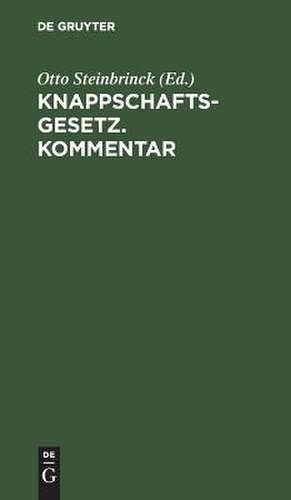 Knappschaftsgesetz <Gesetz vom 19. Juni 1906, betreffend die Abänderung des 7. Titels im Allgemeinen Berggesetze für die Preußischen Staaten vom 24. Juni 1865> nebst Kommentar de Otto Steinbrinck