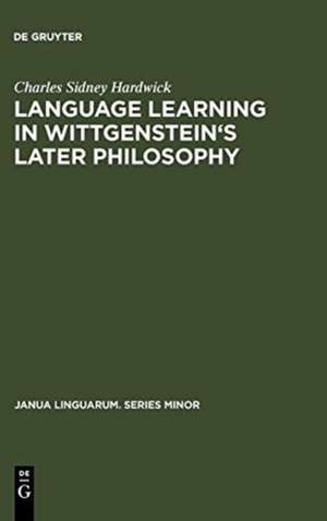 Language learning in Wittgenstein's later philosophy de Charles Sidney Hardwick