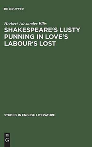 Shakespeare's lusty punning in Love's labour's lost: With contemporary analogues de Herbert Alexander Ellis