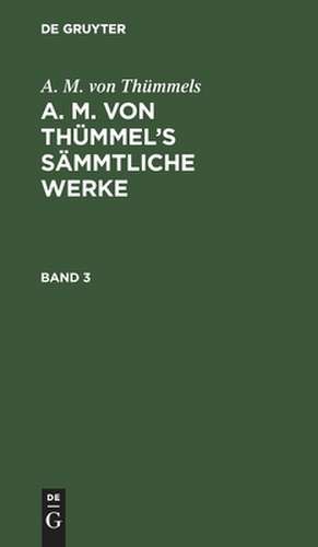 [Sämmtliche Werke ] A. M. von Thümmels sämmtliche Werke: Bd. 3 de Moritz August Thümmel