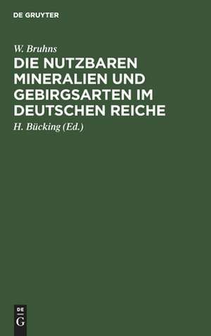 Die nutzbaren Mineralien und Gebirgsarten im Deutschen Reiche de Willy Bruhns