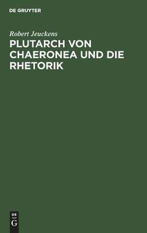 Plutarch von Chaeronea und die Rhetorik de Robert Jeuckens