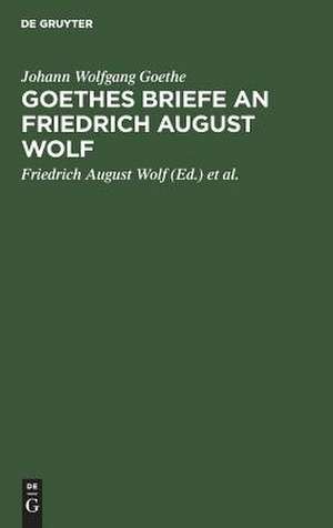 Goethes Briefe an Friedrich August Wolf de Johann Wolfgang Goethe