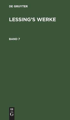 [Werke] Lessings Werke: Bd. 7 de Gotthold Ephraim Lessing