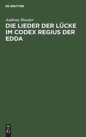 Die Lieder der Lücke im Codex Regius der Edda de Andreas Heusler