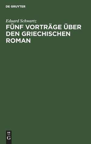 Fünf Vorträge über den griechischen Roman de Eduard Schwartz