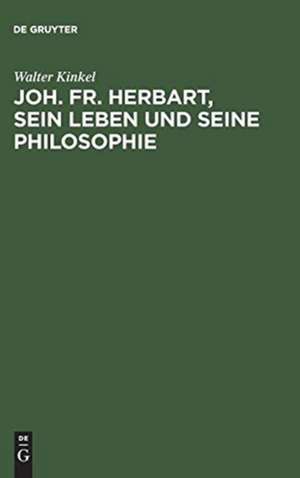 Joh. Fr. Herbart, sein Leben und seine Philosophie de Walter Kinkel