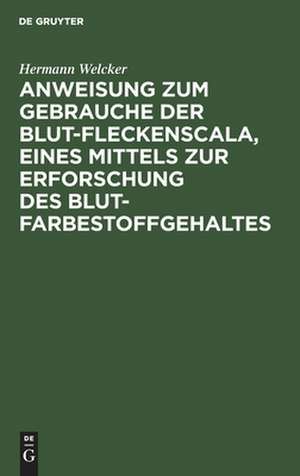 Anweisung zum Gebrauche der Sut-Fleckenscala, eines Mittels zur Erforschung des Sutfarbestoffgehaltes: nebst einem Exemplare de Scala, mehreren Probeflecken und einer Anzahl leerer Feldchen zur Ausführung von Proben de Hermann Welcker