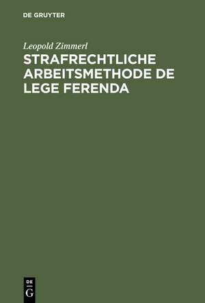 Strafrechtliche Arbeitsmethode de lege ferenda de Leopold Zimmerl