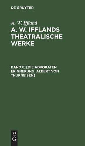 [Die Advokaten. Erinnerung. Albert von Thurneisen]: aus: [Theatralische Werke] A. W. Ifflands theatralische Werke : in einer Auswahl, Bd. 8 de August Wilhelm Iffland