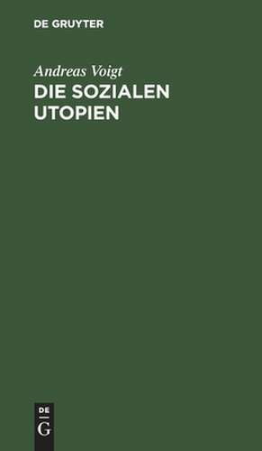 Die sozialen Utopien: fünf Vorträge de Andreas Voigt