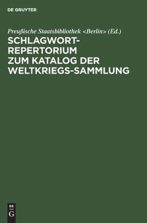 Schlagwort-Repertorium zum Katalog der Weltkriegs-Sammlung de Preußische Staatsbibliothek <Berlin>