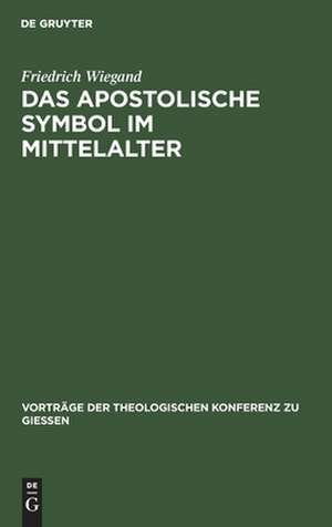 Das apostolische Symbol im Mittelalter: eine Skizze de Friedrich Wiegand