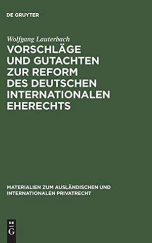 Vorschläge und Gutachten zur Reform des deutschen internationalen Eherechts de Wolfgang Lauterbach